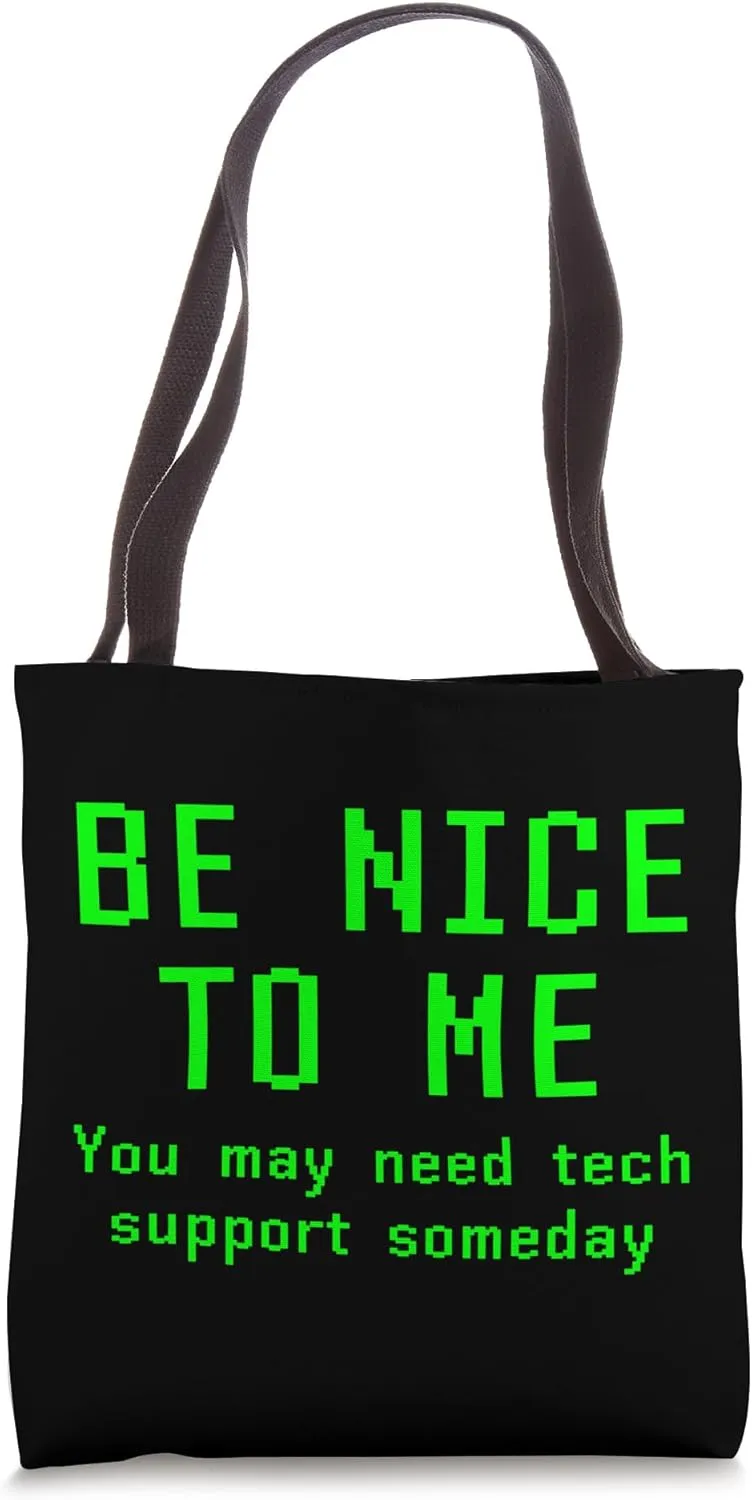 Be Nice To Me You May Need Tech Support Someday Technology Tote Bag